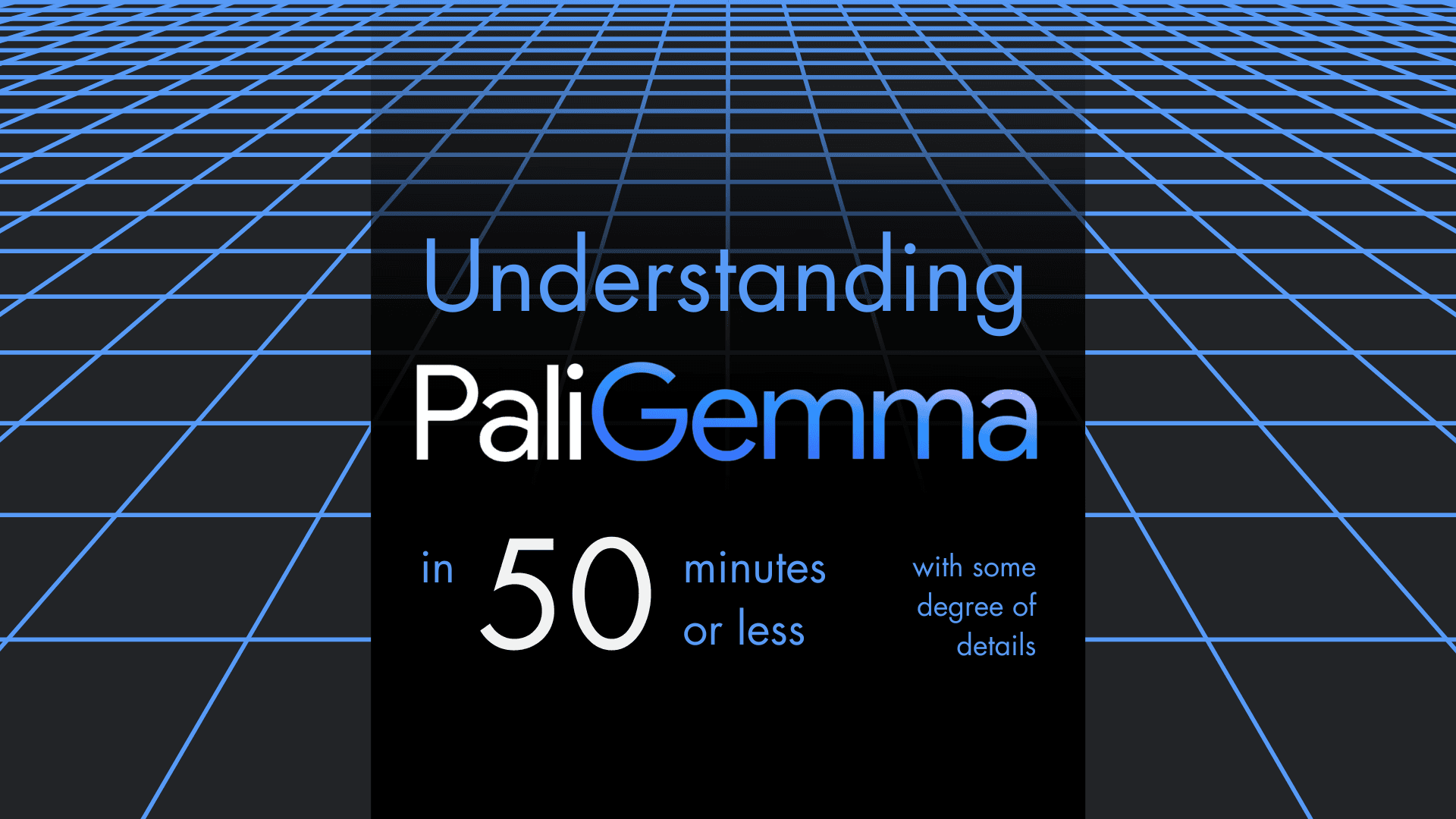Understanding PaliGemma in 50 minutes or less